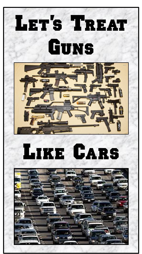 Let's Treat Guns Like Cars